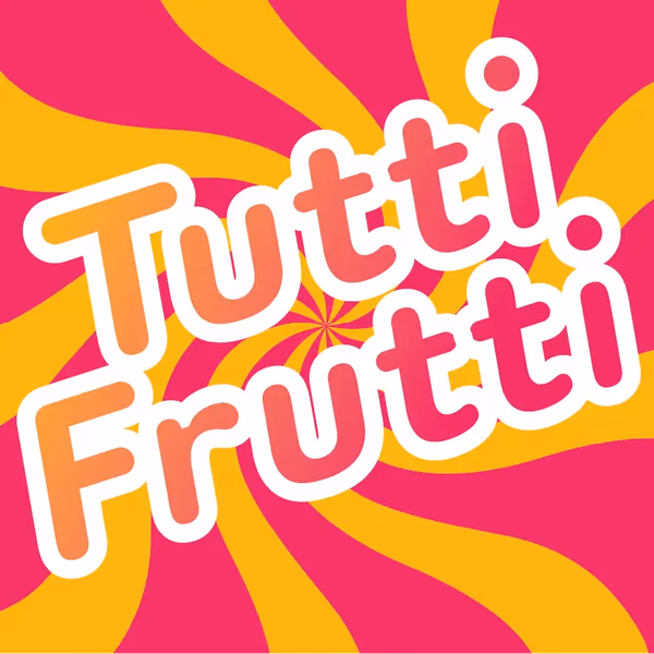 TUTTI FRUTTI